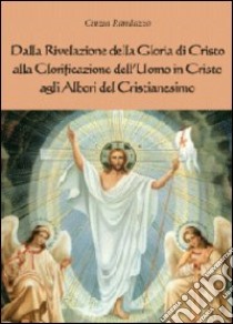 Dalla rivelazione di Cristo alla glorificazione dell'uomo in Cristo agli albori del cristianesimo libro di Randazzo Cinzia