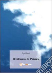 Il silenzio di Patrick libro di Monté Josy