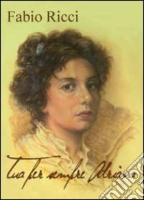 Tua per sempre Adriana libro di Ricci Fabio