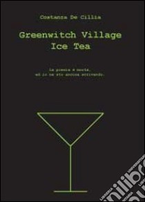 Greenwitch village ice tea. Ediz. italiana libro di De Cillia Costanza