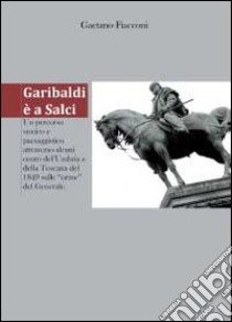 Garibaldi è a Salci libro di Fiacconi Gaetano