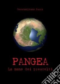 Pangea. La mano dei prescelti libro di Nuzzi Massimiliano