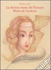 La decima musa del Parnaso Maria de Cardona libro di Sarli Emilio