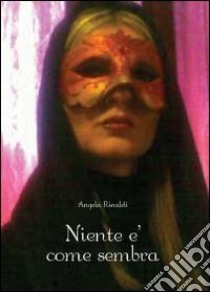 Niente è come sembra libro di Rinaldi Angela