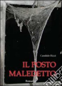 Il posto maledetto libro di Rizzi Candido