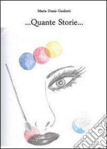 Quante storie.... libro di Guidotti M. Denis