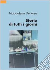 Storie di tutti i giorni libro di De Rosa Maddalena