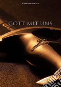 Gott mit uns libro di Bolognesi Roberto