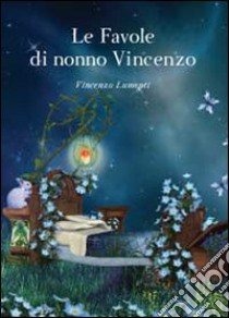 Le favole di nonno Vincenzo libro di Lumenti Vincenzo