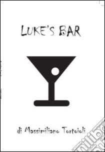 Luke's bar libro di Tortoioli Massimiliano