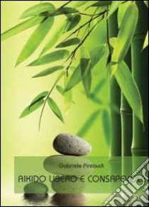 Aikido libero e consapevole libro di Pintaudi Gabriele