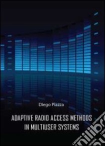 Adptive radio access methods in multiuser systems libro di Piazza Diego