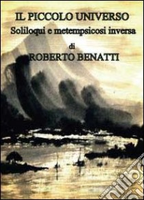 Il piccolo universo libro di Benatti Roberto