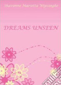 Dreams Unseen libro di Wijesinghe Shavonne M.