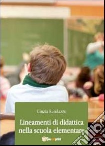 Lineamenti di didattica nella scuola elementare libro di Randazzo Cinzia