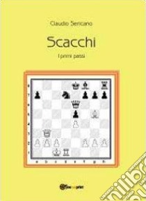 Scacchi. I primi passi libro di Sericano Claudio