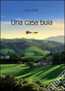 Una casa buia libro di Molin Luca