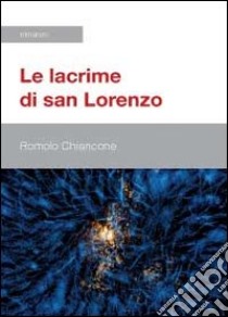 Le lacrime di San Lorenzo libro di Chiancone Romolo