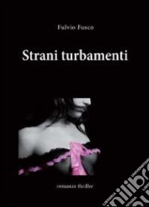 Strani turbamenti libro di Fusco Fulvio