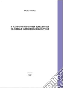 Il manifesto della estetica surrazionale e il modello surrazionale dell'universo libro di Navale Paolo