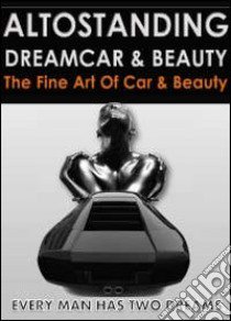 Altostanding dreamcar & beauty. Ediz. illustrata libro di BVA Management (cur.)