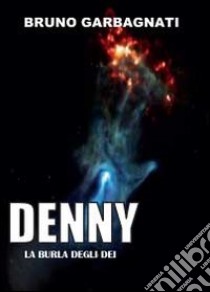 Denny (la burla degli dei) libro di Garbagnati Bruno