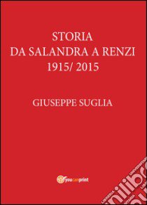 La storia da Salandra a Renzi 1915-2015 libro di Suglia Giuseppe