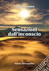 Sensazioni dall'inconscio libro di Orabona Luigi