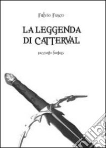 La leggenda di Catterval libro di Fusco Fulvio