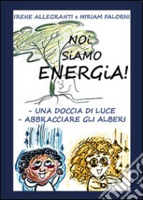 Noi siamo energia libro di Falorni Miriam