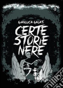 Certe storie nere libro di Galati Gianluca