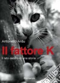 Il fattore K libro di Ardu Antonello