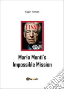 Mario Monti's impossible mission libro di Reduzzi Giglio
