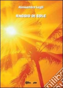 Raggio di sole libro di Lugli Alessandro