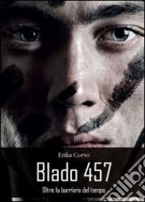 Blado 457. Oltre la barriera del tempo libro di Corvo Erika