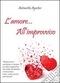 L'amore... all'improvviso libro di Agostini Antonietta