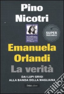 Emanuela Orlandi: la verità. Dai Lupi Grigi alla banda della Magliana libro di Nicotri Pino