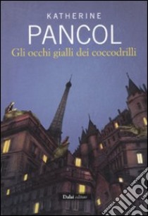 Gli occhi gialli dei coccodrilli libro di Pancol Katherine