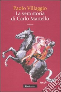 La vera storia di Carlo Martello libro di Villaggio Paolo