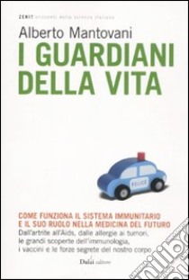 I guardiani della vita. Come funziona il sistema immunitario e il suo ruolo nella medicina del futuro libro di Mantovani Alberto - Florianello Monica