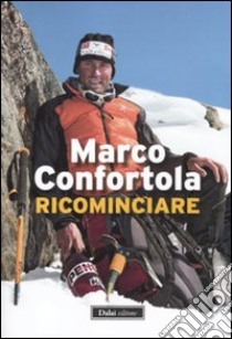 Ricominciare libro di Confortola Marco