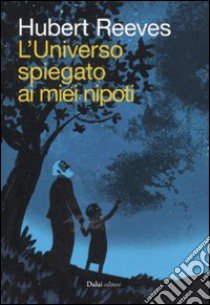 L'universo spiegato ai miei nipoti libro di Reeves Hubert