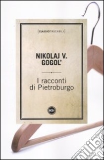 I racconti di Pietroburgo libro di Gogol' Nikolaj