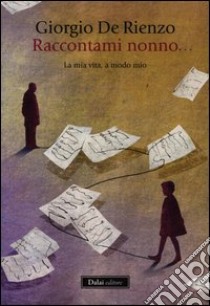 Raccontami, nonno... La mia vita, a modo mio libro di De Rienzo Giorgio