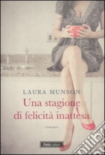 Una stagione di felicità inattesa libro di Munson Laura