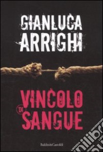 Vincolo di sangue libro di Arrighi Gianluca