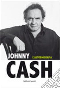 Johnny Cash. L'autobiografia libro di Cash Johnny