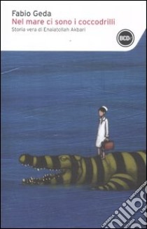 Nel mare ci sono i coccodrilli. Storia vera di Enaiatollah Akbari libro di Geda Fabio