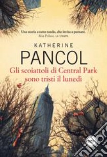 Gli scoiattoli di Central Park sono tristi il lunedì libro di Pancol Katherine