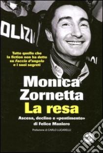 La resa. Ascesa, declino e «pentimento» di Felice Maniero libro di Zornetta Monica